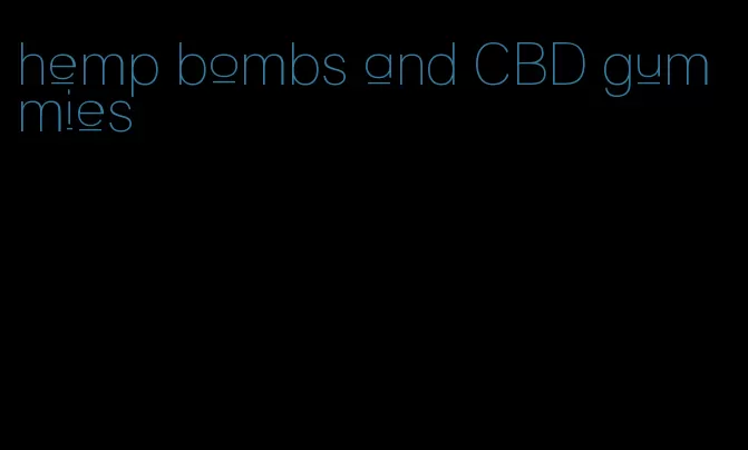 hemp bombs and CBD gummies