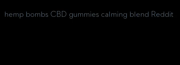 hemp bombs CBD gummies calming blend Reddit