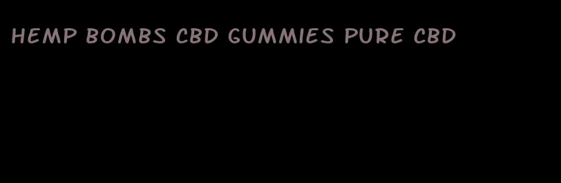 hemp bombs CBD gummies pure CBD