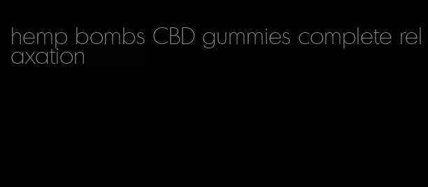 hemp bombs CBD gummies complete relaxation