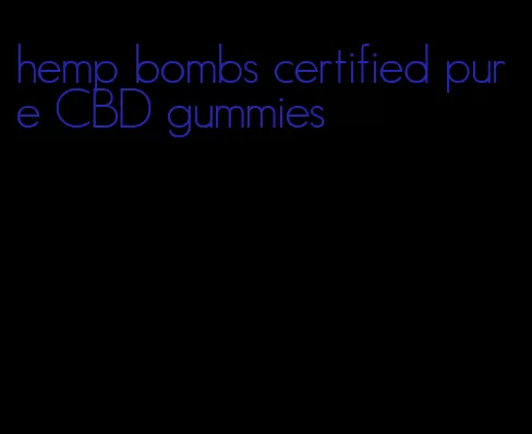 hemp bombs certified pure CBD gummies