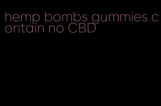 hemp bombs gummies contain no CBD