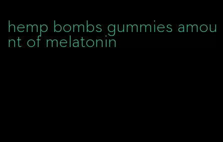 hemp bombs gummies amount of melatonin