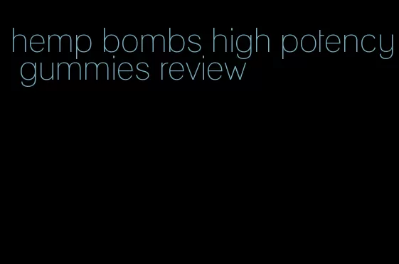 hemp bombs high potency gummies review