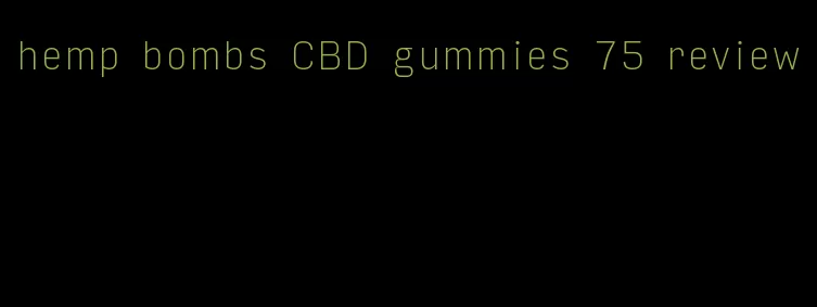 hemp bombs CBD gummies 75 review