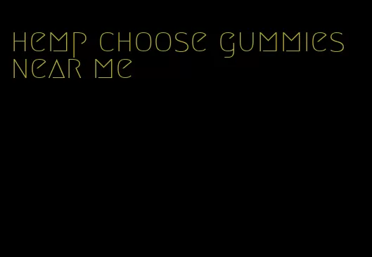 hemp choose gummies near me