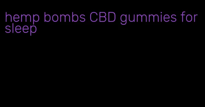 hemp bombs CBD gummies for sleep