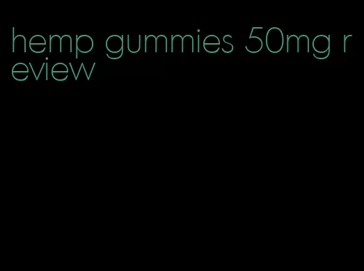 hemp gummies 50mg review