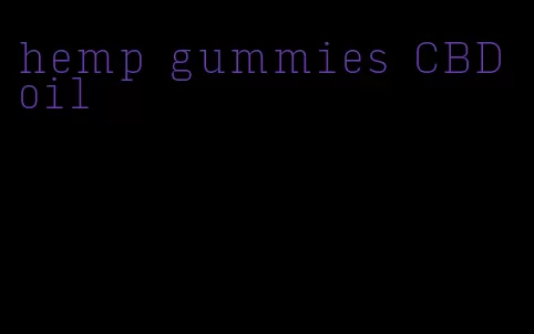 hemp gummies CBD oil