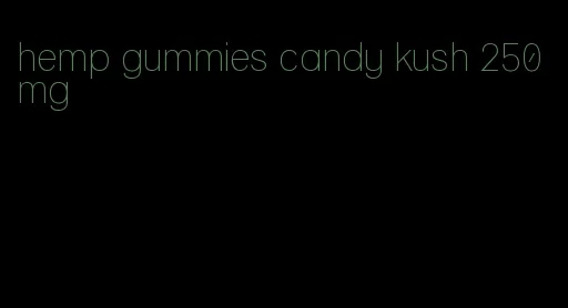 hemp gummies candy kush 250mg