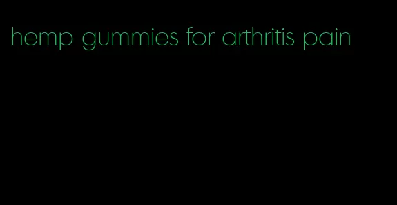 hemp gummies for arthritis pain