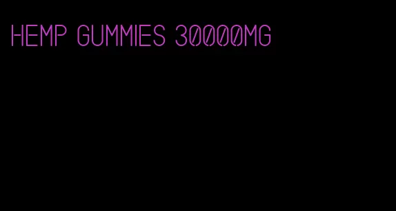 hemp gummies 30000mg