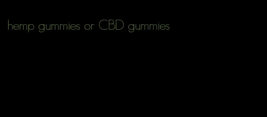 hemp gummies or CBD gummies