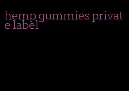 hemp gummies private label