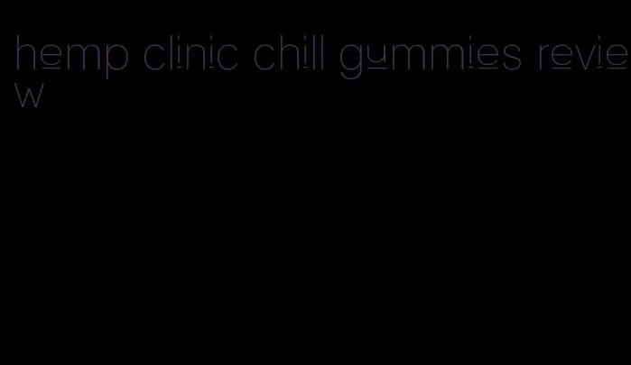 hemp clinic chill gummies review