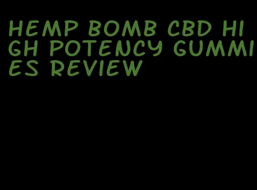 hemp bomb CBD high potency gummies review