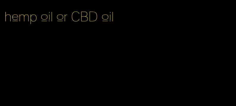 hemp oil or CBD oil