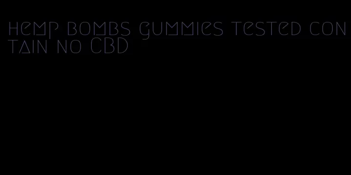 hemp bombs gummies tested contain no CBD