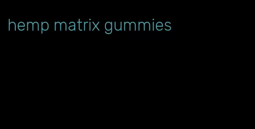 hemp matrix gummies