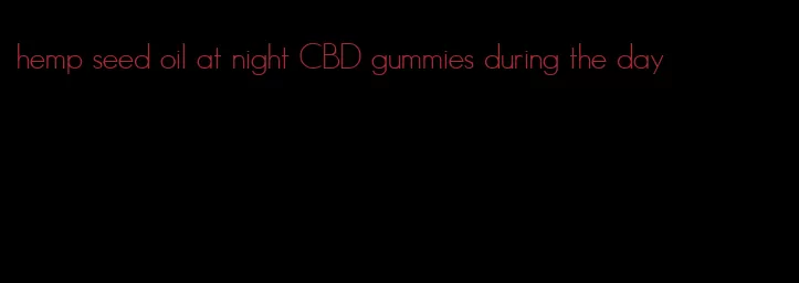 hemp seed oil at night CBD gummies during the day