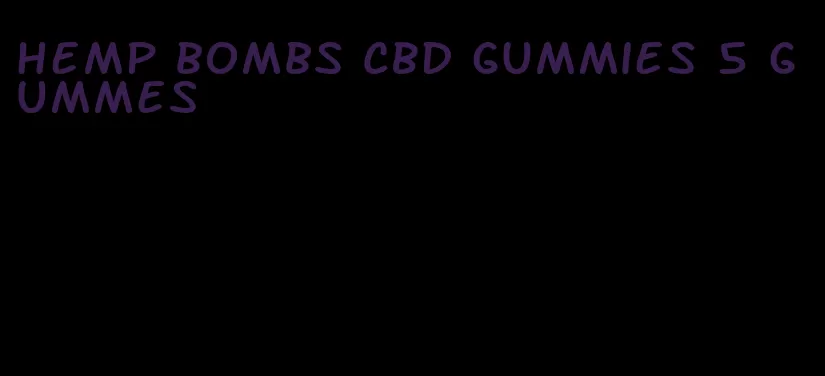 hemp bombs CBD gummies 5 gummes