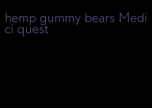 hemp gummy bears Medici quest