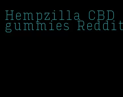 Hempzilla CBD gummies Reddit