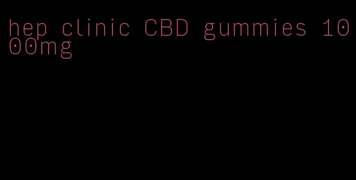 hep clinic CBD gummies 1000mg