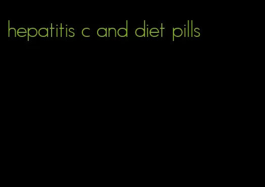 hepatitis c and diet pills