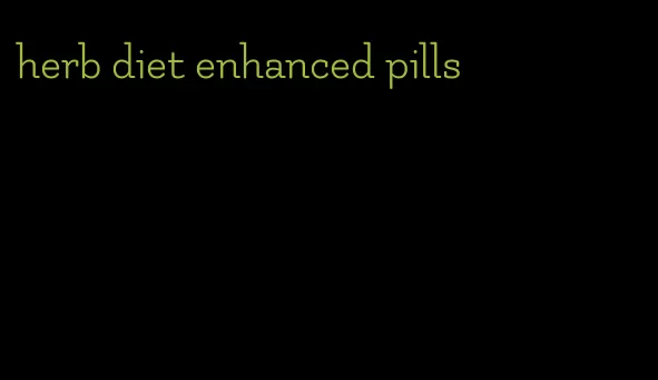 herb diet enhanced pills