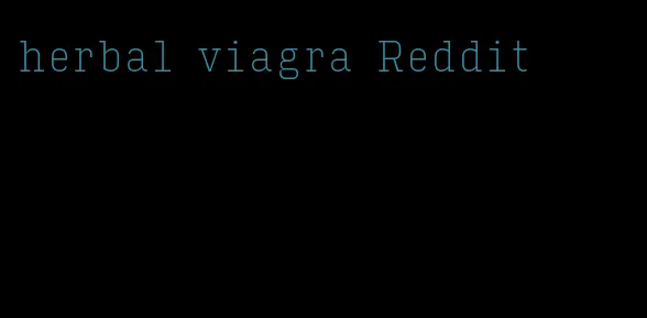 herbal viagra Reddit