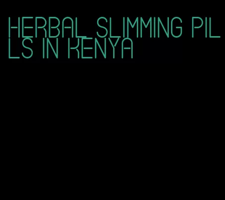 herbal slimming pills in Kenya