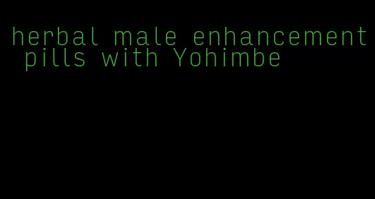 herbal male enhancement pills with Yohimbe