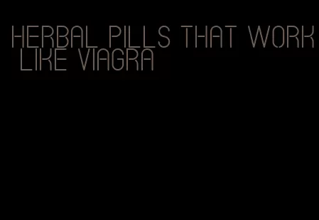 herbal pills that work like viagra