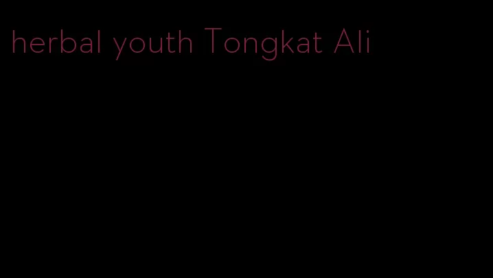 herbal youth Tongkat Ali