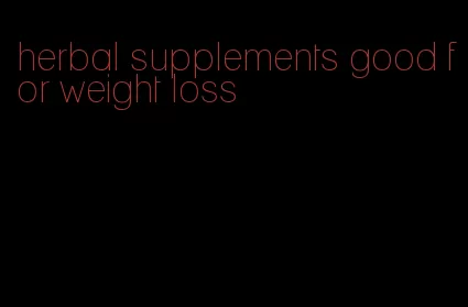 herbal supplements good for weight loss