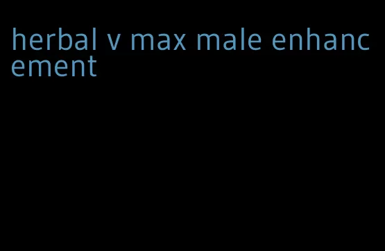 herbal v max male enhancement