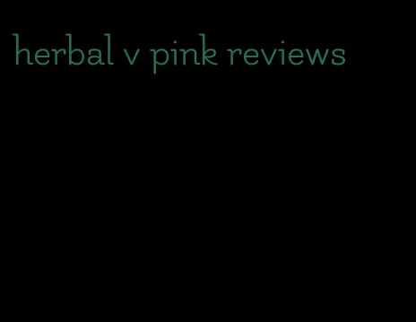 herbal v pink reviews