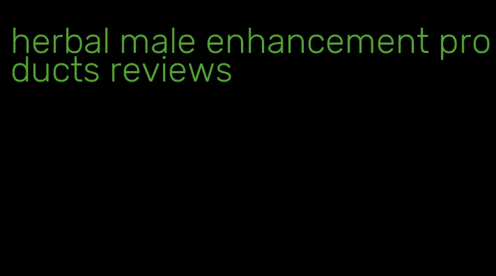 herbal male enhancement products reviews