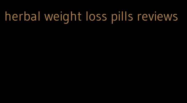 herbal weight loss pills reviews