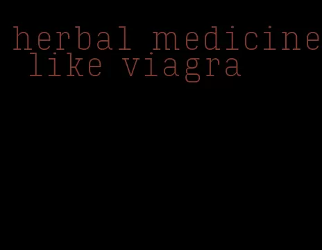 herbal medicine like viagra