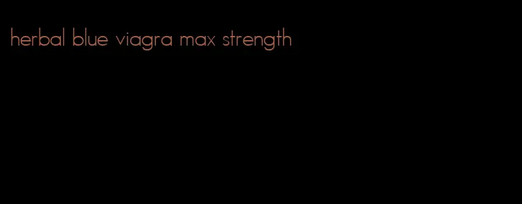 herbal blue viagra max strength