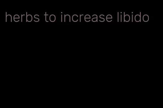 herbs to increase libido