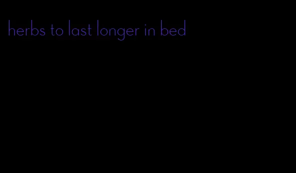 herbs to last longer in bed