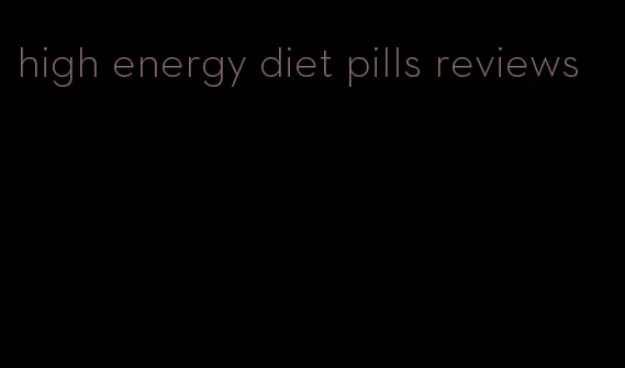 high energy diet pills reviews