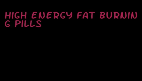 high energy fat burning pills