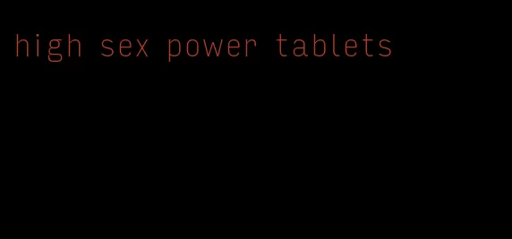 high sex power tablets