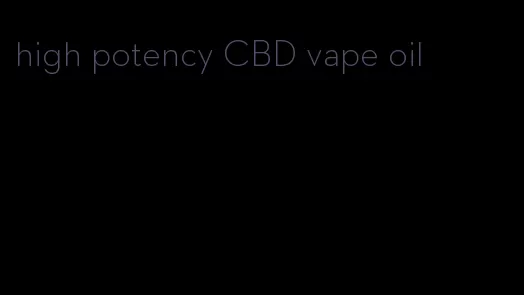 high potency CBD vape oil