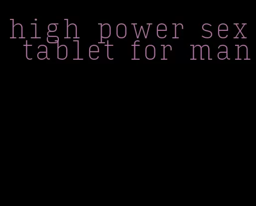 high power sex tablet for man