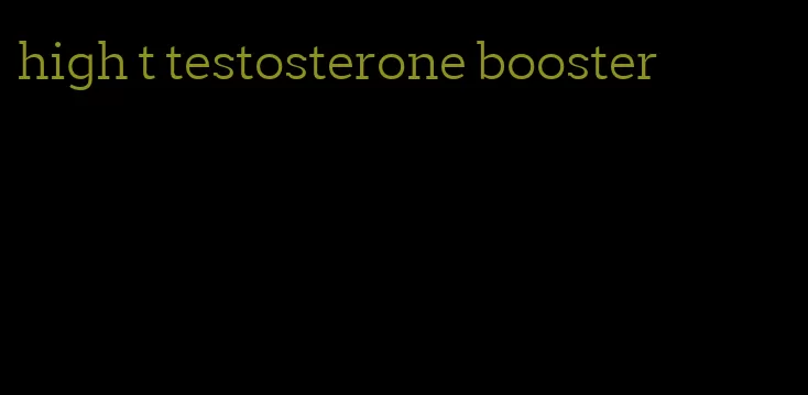 high t testosterone booster